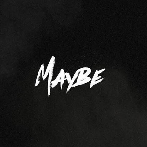 Maybe