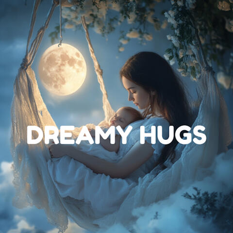 Dreamy Hugs - Cradle Lullabies for Sweet Sleep