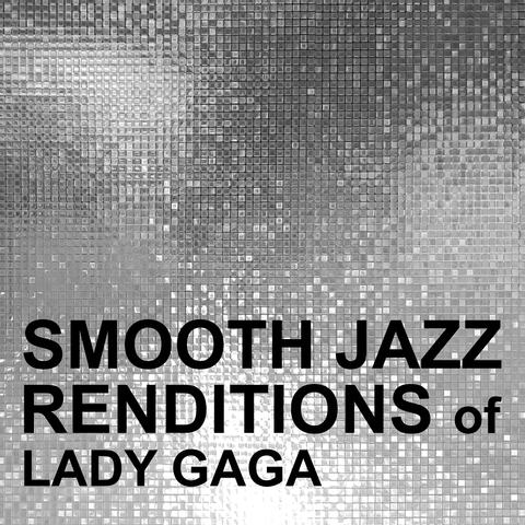 Smooth Jazz Renditions of Lady Gaga
