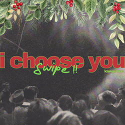 i choose you (swipe!!)