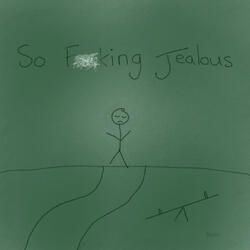 So Fucking Jealous