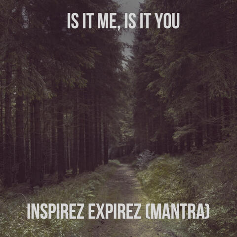Is It Me, Is It You / Inspirez expirez (Mantra)