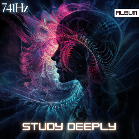 Study Deeply: 741Hz Study Frequency - Study Music For Deep Focus and Concentration