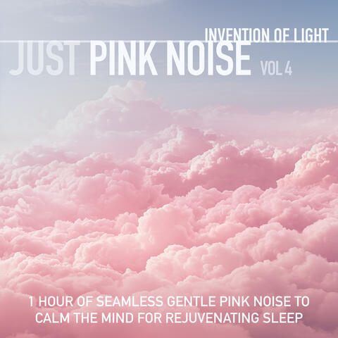Just Pink Noise Vol 4: 1 Hour of Seamless Gentle Pink Noise to Calm the Mind for Rejuvenating Sleep