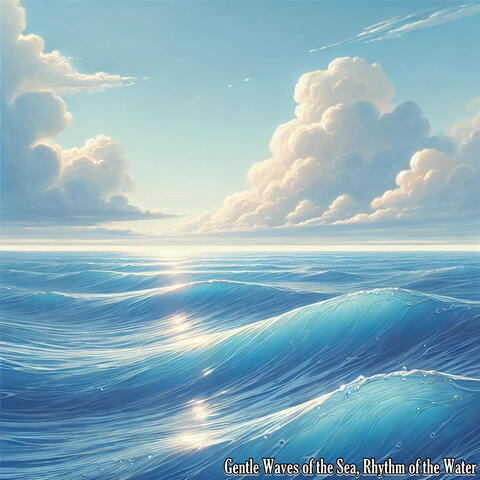 Gentle Waves of the Sea, Rhythm of the Water