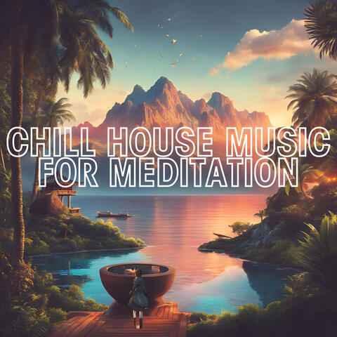 Chill House Music for Meditation