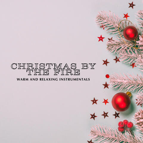 Christmas by the Fire: Warm and Relaxing Instrumentals