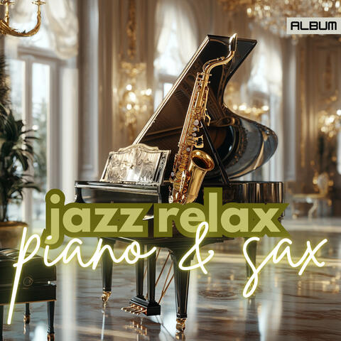 Jazz Relax - Piano and Saxophone Edition - Ambient, Calming & Relaxing Contemporary Jazz Cafe Music for Deep Focus, Study, and Concentration