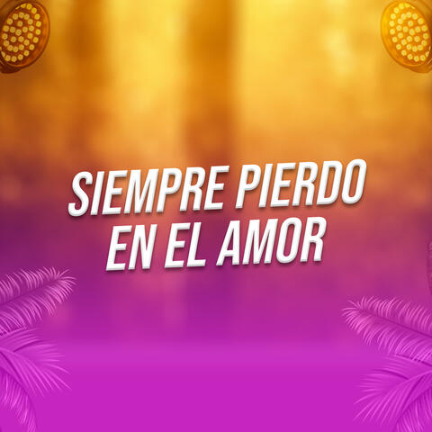 Siempre Pierdo En El Amor