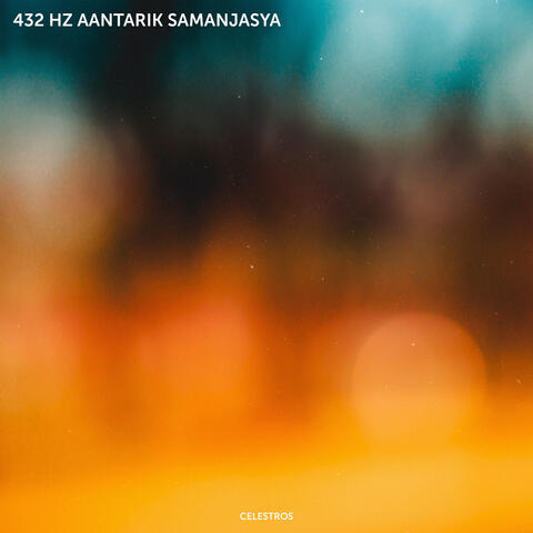 432 Hz Aantarik Samanjasya