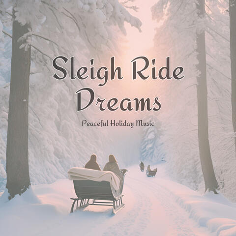 Sleigh Ride Dreams: Peaceful Holiday Music
