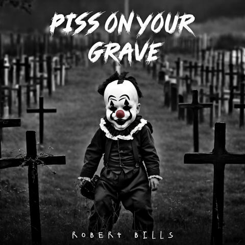 Piss on Your Grave