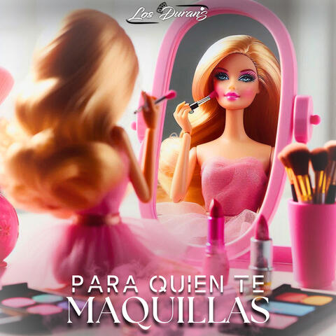 Para Quien Te Maquillas