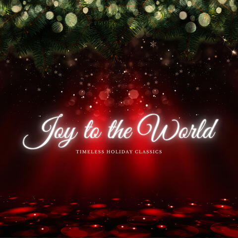 Joy to the World: Timeless Holiday Classics