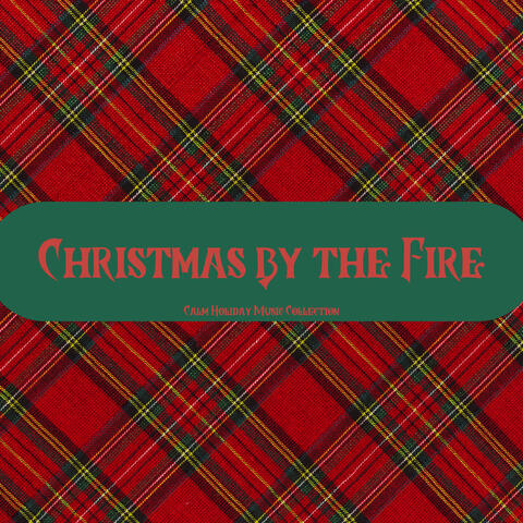 Christmas by the Fire: Calm Holiday Music Collection