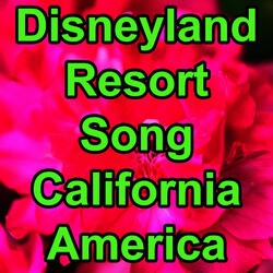 Disneyland Resort Song, Disneyland Resort, California, United States, I Love American Tourism, Song