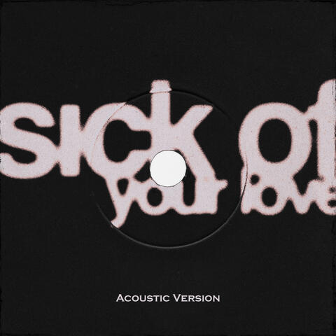 Sick of your Love