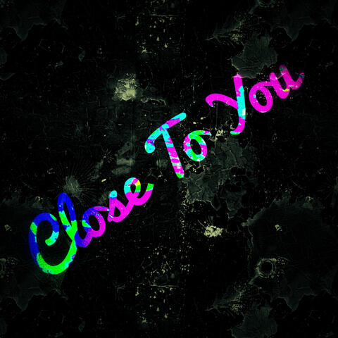 Close To You