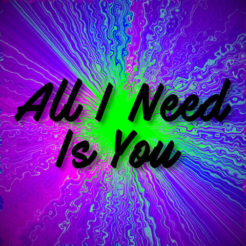 All I Need Is You