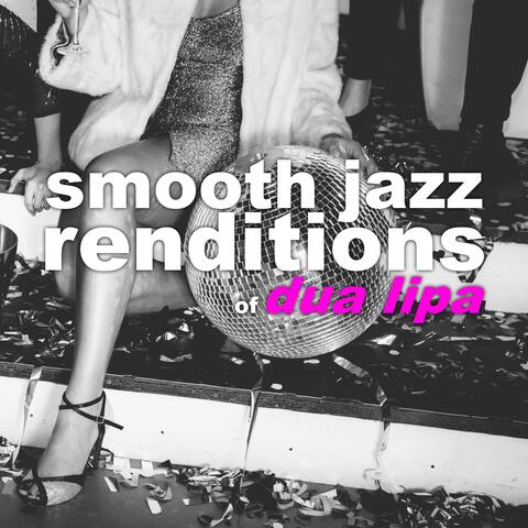 Smooth Jazz Renditions of Dua Lipa