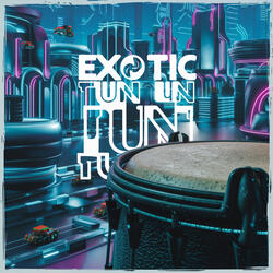 EXOTIC TUN TUN TUN