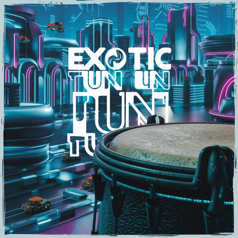 EXOTIC TUN TUN TUN