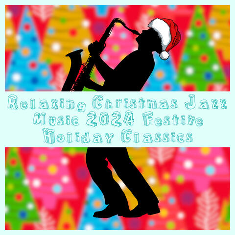 Relaxing Christmas Jazz Music 2024 Festive Holiday Classics