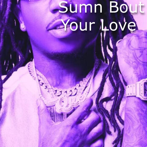 Sumn Bout Your Love