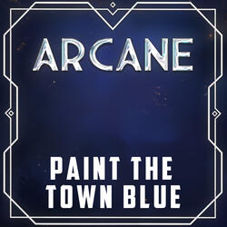 Paint The Town Blue (from "Arcane")