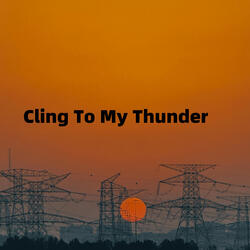 Cling To My Thunder