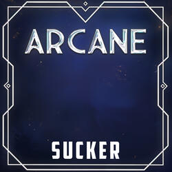 Sucker (from "Arcane")