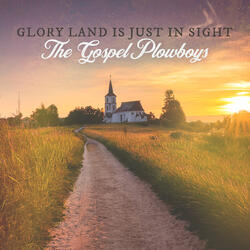 Glory Land Is Just in Sight