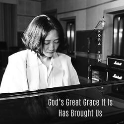 God's Great Grace It Is Has Brought Us