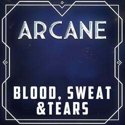 Blood, Sweat & Tears (from "Arcane")