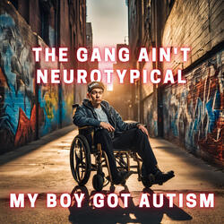 The gang ain't neurotypical