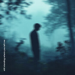 still standing where you left me