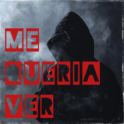 ME QUERIA VER