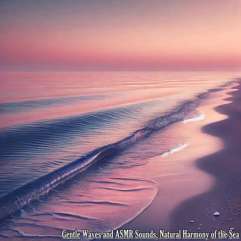 Gentle Waves and ASMR Sounds, Natural Harmony of the Sea
