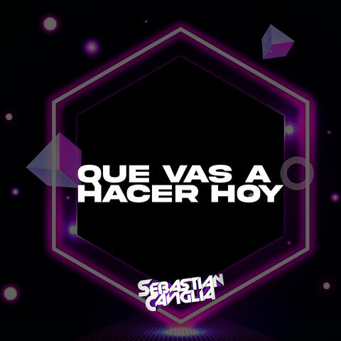 QUE VAS A HACER HOY
