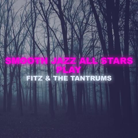 Smooth Jazz All Stars Play Fitz and The Tantrums