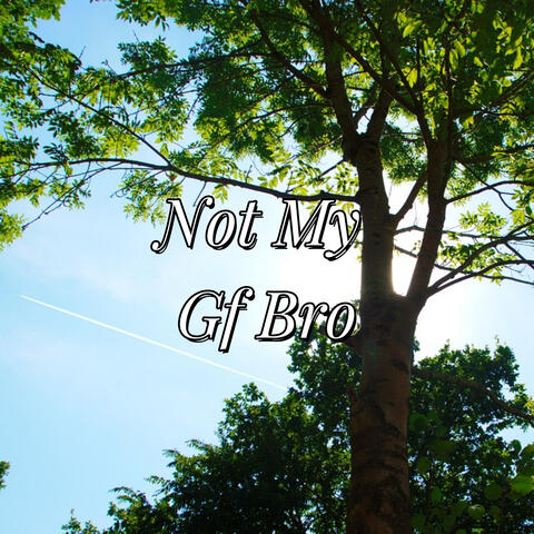 Not My Gf Bro