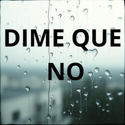 Dime Que No