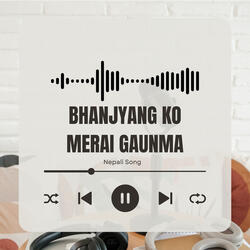Bhanjyang Ko Merai Gaun