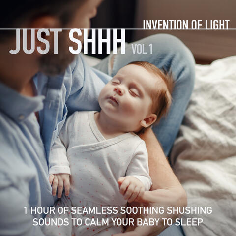 Just Shhh Vol 1: 1 Hour of Seamless Soothing Shushing Sounds to Calm Your Baby to Sleep