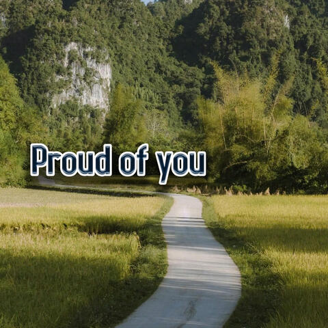 Proud of you