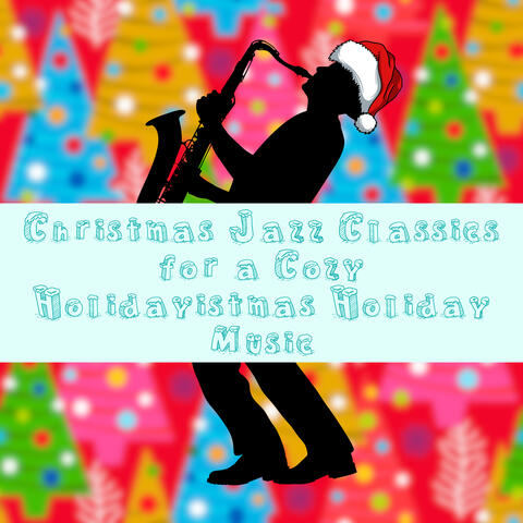 Christmas Jazz Classics for a Cozy Holidayistmas Holiday Music
