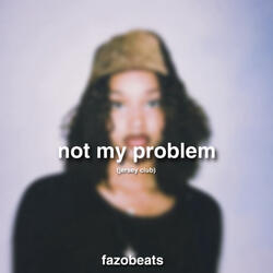 not my problem.