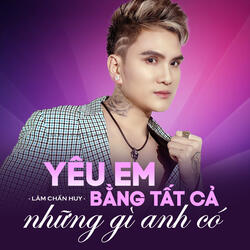 Yêu Em Bằng Tất Cả Những Gì Anh Có