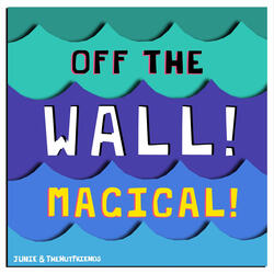 Off The Wall! Magical!