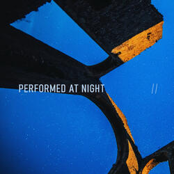 Performed At Night (Extended)